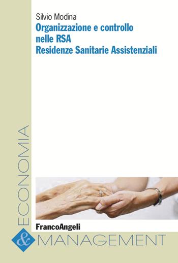 Organizzazione e controllo nelle RSA. Residenze sanitarie assistenziali - Silvio Modina - Libro Franco Angeli 2020, Economia e management | Libraccio.it