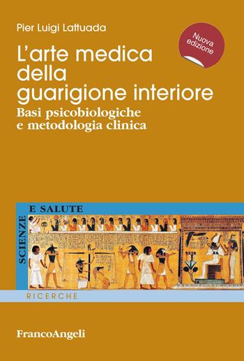 L'arte medica della guarigione interiore. Basi psicobiologiche e metodologia clinica - Pierluigi Lattuada - Libro Franco Angeli 2020, Scienze e salute | Libraccio.it