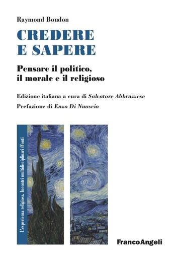 Credere e sapere. Pensare il politico, il morale e il religioso - Raymond Boudon - Libro Franco Angeli 2021, L'esperienza religiosa. Incontri multidisciplinari. Studi e ricerche | Libraccio.it