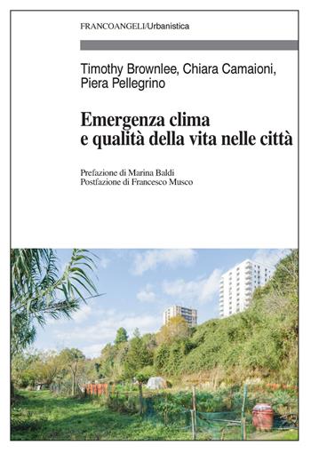 Emergenza clima e qualità della vita nelle città - Timothy Brownlee, Chiara Camaioni, Piera Pellegrino - Libro Franco Angeli 2021, Urbanistica | Libraccio.it