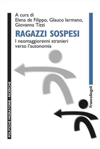 Ragazzi sospesi. I neomaggiorenni stranieri verso l'autonomia - Glauco Iermano, Giovanna Tizzi - Libro Franco Angeli 2024, Politiche migratorie | Libraccio.it