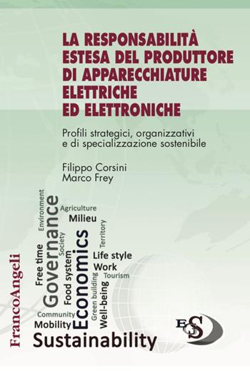 La responsabilità estesa del produttore di apparecchiature elettriche ed elettroniche. Profili strategici, organizzativi e di specializzazione sostenibile - Filippo Corsini, Marco Frey - Libro Franco Angeli 2020, Economics and Governance of Sustainability | Libraccio.it