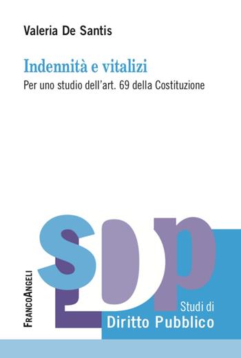 Indennità e vitalizi. Per uno studio dell'art. 69 della Costituzione - Valeria De Santis - Libro Franco Angeli 2020, Studi di diritto pubblico | Libraccio.it