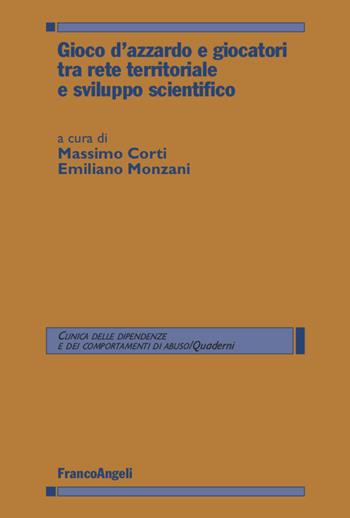 Gioco d'azzardo e giocatori tra rete territoriale e sviluppo scientifico - Massimo Corti - Libro Franco Angeli 2020, Clinica delle dipend. e dei comp. d'abuso | Libraccio.it