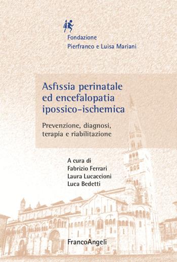 Asfissia perinatale ed encefalopatia ipossico-ischemica. Prevenzione, diagnosi, terapia e riabilitazione - Laura Lucaccioni, Luca Bedetti - Libro Franco Angeli 2020, Neurologia infantile | Libraccio.it