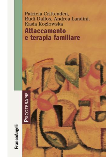 Attaccamento e terapia familiare - Patricia M. Crittenden, Rudi Dallos, Andrea Landini - Libro Franco Angeli 2021, Psicoterapie | Libraccio.it