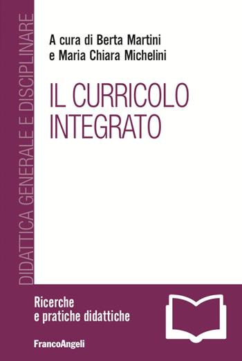 Il curricolo integrato - Maria Chiara Michelini - Libro Franco Angeli 2020, Didattica generale e disciplinare | Libraccio.it