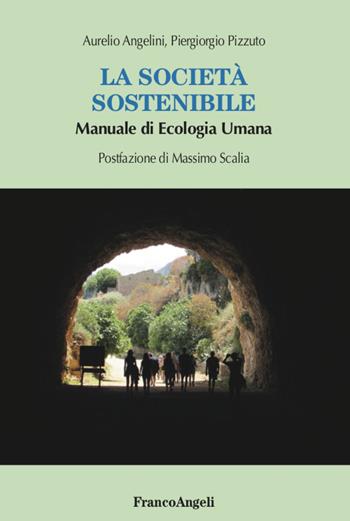 La società sostenibile. Manuale di ecologia umana - Aurelio Angelini, Piergiorgio Pizzuto - Libro Franco Angeli 2021, Sociologia | Libraccio.it