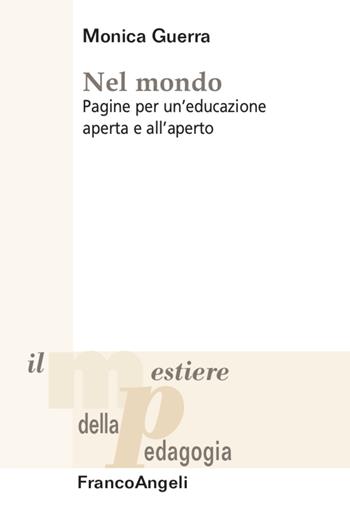 Nel mondo - Monica Guerra - Libro Franco Angeli 2020, Il mestiere della pedagogia.Studi e appr. | Libraccio.it