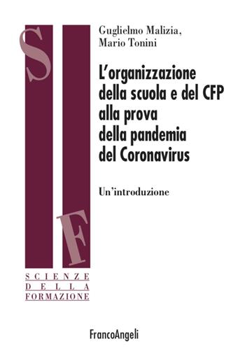 L' organizzazione della scuola e del CFP alla prova della pandemia del Coronavirus. Un'introduzione - Guglielmo Malizia, Mario Tonini - Libro Franco Angeli 2020, Scienze della formazione | Libraccio.it