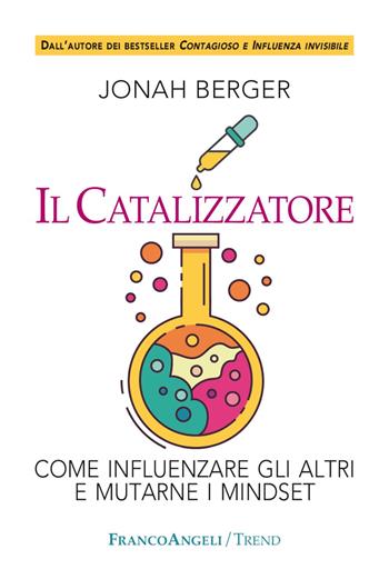 Il catalizzatore. Come influenzare gli altri e mutarne i mindset - Jonah Berger - Libro Franco Angeli 2021, Trend | Libraccio.it