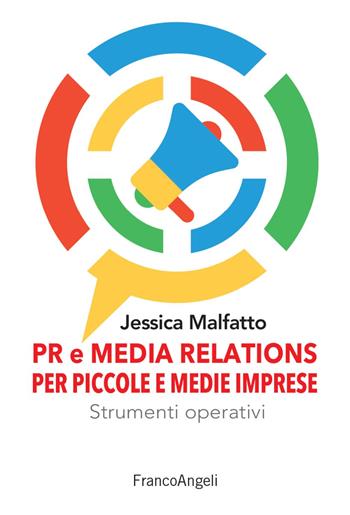 PR e media relations per piccole e medie imprese. Strumenti operativi e flussi di lavoro - Jessica Malfatto - Libro Franco Angeli 2021, Manuali | Libraccio.it