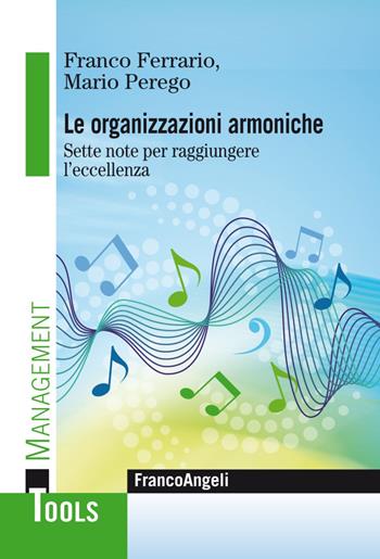 Le organizzazioni armoniche. Sette note per raggiungere l'eccellenza - Franco Ferrario, Mario Perego - Libro Franco Angeli 2020, Management Tools | Libraccio.it