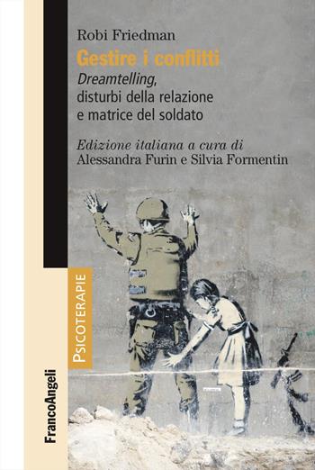 Gestire i conflitti. Dreamtelling, disturbi della relazione e matrice del soldato - Robi Friedman - Libro Franco Angeli 2021, Psicoterapie | Libraccio.it