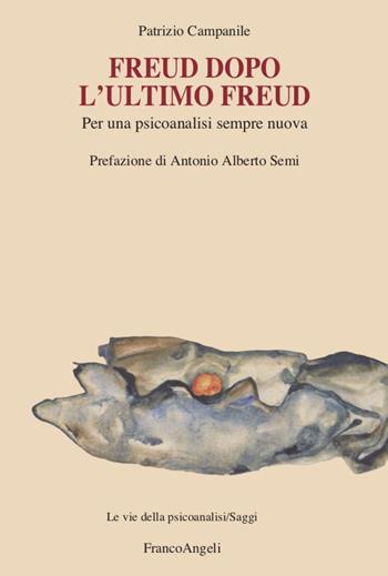 Freud dopo l'ultimo Freud. Per una psicoanalisi sempre nuova - Fabrizio Campanile - Libro Franco Angeli 2020, Le vie della psicoanalisi | Libraccio.it