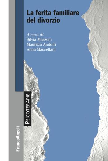La ferita familiare del divorzio - Maurizio Andolfi, Anna Mascellani - Libro Franco Angeli 2021, Psicoterapie | Libraccio.it