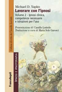Lavorare Con L'ipnosi. Vol. 2: Ipnosi Clinica, Competenze Necessa...