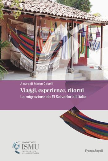 Viaggi, esperienze, ritorni. La migrazione da El Salvador all'Italia  - Libro Franco Angeli 2020, ISMU. Iniziative e studi sulla multietnicità | Libraccio.it
