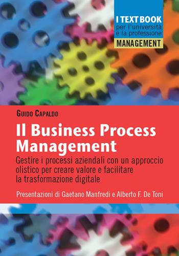Il business process management. Gestire i processi aziendali con un approccio olistico per creare valore e facilitare la trasformazione digitale - Guido Capaldo - Libro Franco Angeli 2020, Management. I textbook per l'università e la professione | Libraccio.it