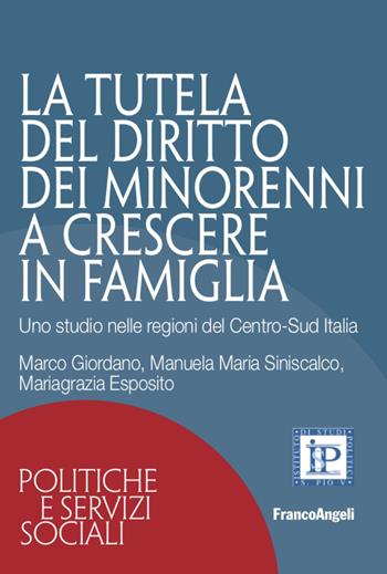 La tutela del diritto dei minorenni a crescere in famiglia. Uno studio nelle regioni del Centro-Sud Italia - Marco Giordano, Manuela Maria Siniscalco, Mariagrazia Esposito - Libro Franco Angeli 2021, Politiche e servizi sociali | Libraccio.it