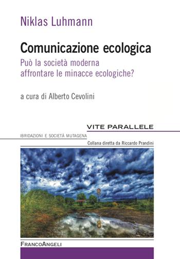 Comunicazione ecologica. Può la società moderna affrontare le minacce ecologiche? - Niklas Luhmann - Libro Franco Angeli 2021, Vite parallele, ibridazioni e società mutagena | Libraccio.it