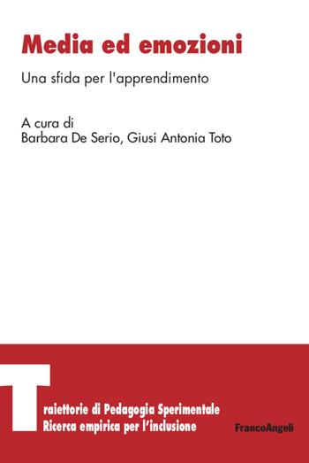 Media ed emozioni. Una sfida per l'apprendimento - Giusi Antonia Toto - Libro Franco Angeli 2020, Traiettorie di Pedagogia sperimentale. Ricerca empirica per l'inclusione | Libraccio.it