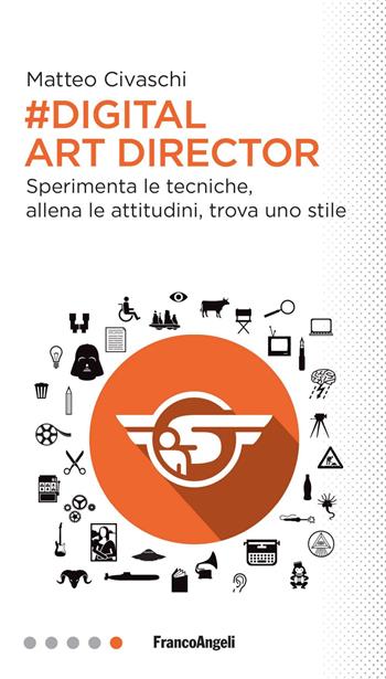 Digital art director. Sperimenta le tecniche, allena le attitudini, trova uno stile - Matteo Civaschi - Libro Franco Angeli 2021, Professioni digitali | Libraccio.it