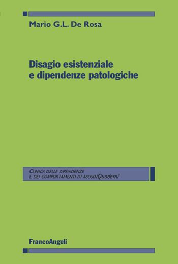 Disagio esistenziale e dipendenze patologiche - Mario G. De Rosa - Libro Franco Angeli 2020, Clinica dipend. e dei comp. d'abuso.Quad. | Libraccio.it