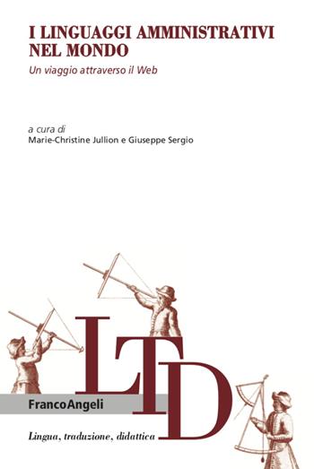 I linguaggi amministrativi nel mondo. Un viaggio attraverso il web - Giuseppe Sergio - Libro Franco Angeli 2021, Lingua, traduzione e didattica | Libraccio.it