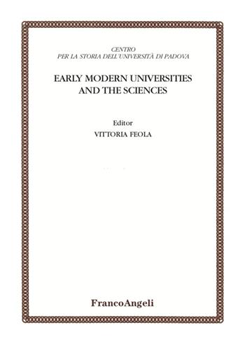 Early modern universities and the sciences  - Libro Franco Angeli 2021, Centro per la storia dell'Università di Padova | Libraccio.it