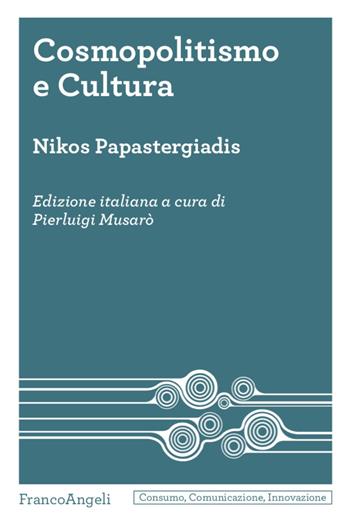 Cosmopolitismo e cultura - Nikos Papastergiadis - Libro Franco Angeli 2021, Consumo comunicazione innovazione. Testi | Libraccio.it