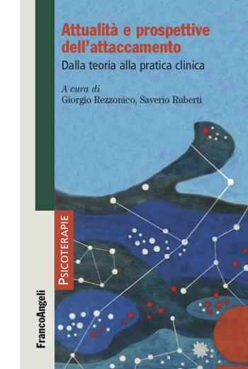 Attualità e prospettive dell'attaccamento. Dalla teoria alla pratica clinica - Saverio Ruberti - Libro Franco Angeli 2021, Psicoterapie | Libraccio.it
