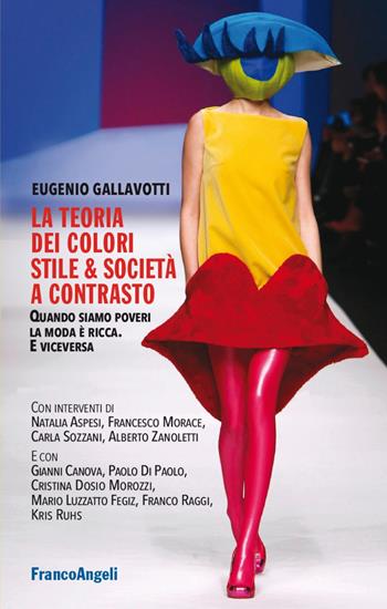 La teoria dei colori. Stile & società a contrasto. Quando siamo poveri la moda è ricca. E viceversa - Eugenio Gallavotti - Libro Franco Angeli 2021, Cultura della comunicazione | Libraccio.it