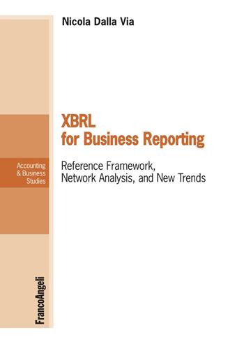 XBRL For business reporting. Reference Framework, Network Analysis, and New Trends - Nicola Dalla Via - Libro Franco Angeli 2021, Accounting & business studies | Libraccio.it