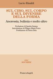 Sul cibo, sul corpo e sul divenire della forma. Anoressia, bulimia e molto altro