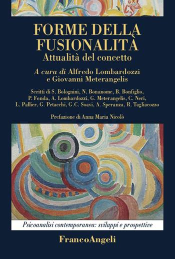 Forme della fusionalità. Attualità del concetto - Giovanni Meterangelis - Libro Franco Angeli 2021, Psicoanalisi contemporanea: sviluppi e prospettive | Libraccio.it