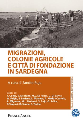 Migrazioni, colonie agricole e città di fondazione in Sardegna  - Libro Franco Angeli 2021, Sardegna contemporanea | Libraccio.it