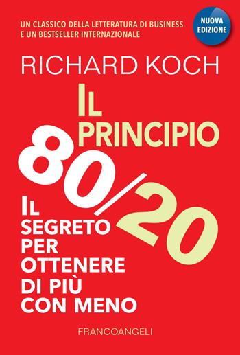 Il principio 80/20. Il segreto per ottenere di più con meno - Richard Koch - Libro Franco Angeli 2021, Trend | Libraccio.it