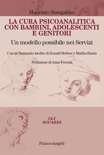La cura psicoanalitica con bambini, adolescenti e genitori. Un modello possibile nei Servizi. Con un seminario inedito di Donald Meltzer e Martha Harris - Maurizio Stangalino - Libro Franco Angeli 2021, Gli sguardi | Libraccio.it