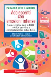 Adolescenti con emozioni intense. Come gestire con la DBT le sfide emotive e comportamentali di tuo figlio