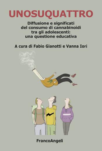 Unosuquattro. Diffusione e significati del consumo di cannabinoidi tra gli adolescenti: una questione educativa - Fabio Gianotti - Libro Franco Angeli 2021, Varie. Saggi e manuali | Libraccio.it