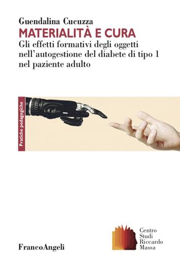 Materialità e cura. Gli effetti formativi degli oggetti nell'autogestione del diabete di tipo 1 nel paziente adulto - Guendalina Cucuzza - Libro Franco Angeli 2021, Clinica della formazione | Libraccio.it