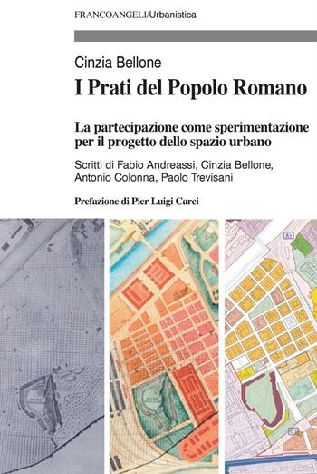 I Prati del Popolo Romano. La partecipazione come sperimentazione per il progetto dello spazio urbano - Cinzia Bellone - Libro Franco Angeli 2021, Urbanistica-Documenti | Libraccio.it