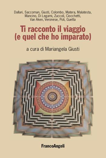Ti racconto il viaggio (e quel che ho imparato)  - Libro Franco Angeli 2020, La società. Saggi | Libraccio.it