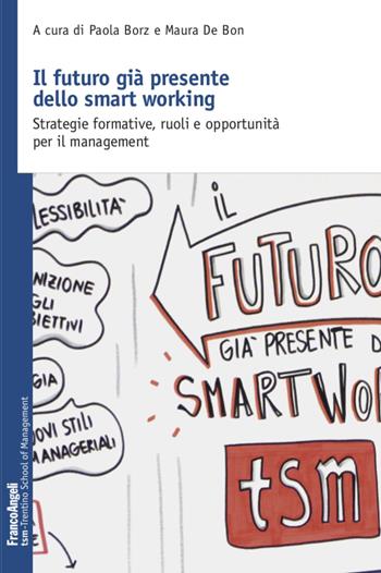 Il futuro già presente dello smart working. Strategie formative, ruoli e opportunità per il management - Maura De Bon - Libro Franco Angeli 2021, Trentino School of Manag. Studi e ricer. | Libraccio.it