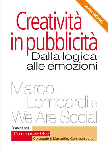 Creatività in pubblicità. Dalla logica alle emozioni - Marco Lombardi, We Are Social - Libro Franco Angeli 2021, Community. Corporate & marketing communication | Libraccio.it