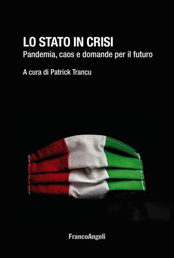 Lo Stato in crisi. Pandemia, caos e domande per il futuro  - Libro Franco Angeli 2021, La società. Saggi | Libraccio.it