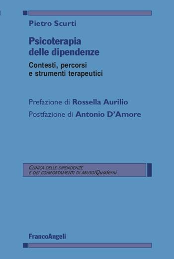 Psicoterapia delle dipendenze. Contesti, percorsi e strumenti terapeutici - Pietro Scurti - Libro Franco Angeli 2021, Clinica delle dipend. e dei comp. d'abuso | Libraccio.it