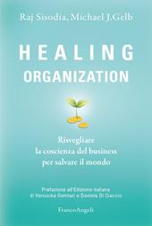 Healing organization. Risvegliare la coscienza del business per salvare il mondo