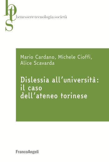 Dislessia all'università: il caso dell'ateneo torinese - Mario Cardano, Michele Cioffi, Alice Scavarda - Libro Franco Angeli 2021, Benessere tecnologia società | Libraccio.it